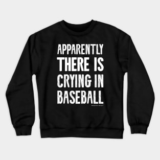 Apparently There IS Crying in Baseball Crewneck Sweatshirt